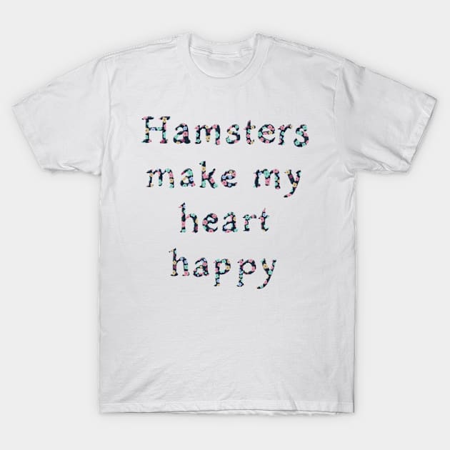 Hamsters make my heart happy T-Shirt by Blossom & Ivy